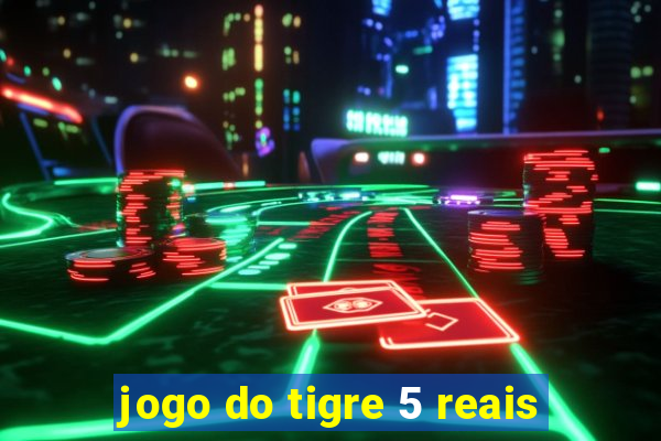 jogo do tigre 5 reais